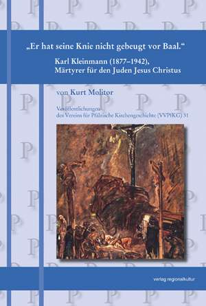 Karl Kleinmann (1877-1942) Märtyrer für den Juden Jesus Christus de Kurt Molitor