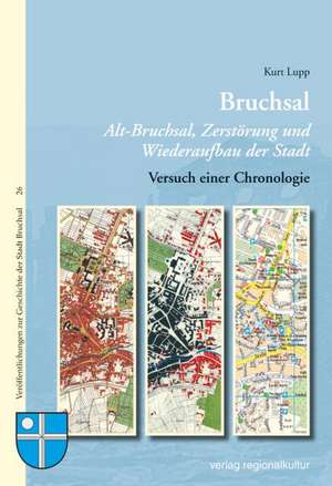 Bruchsal Alt-Bruchsal, Zerstörung und Wiederaufbau der Stadt de Kurt Lupp