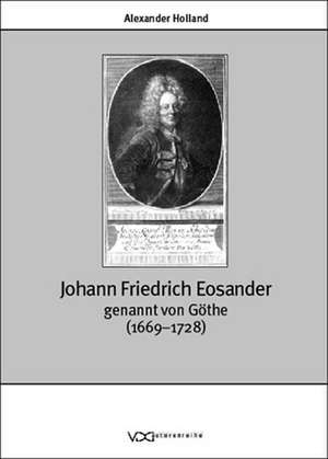 Johann Friedrich Eosander genannt von Göthe (1669-1728) de Alexander Holland