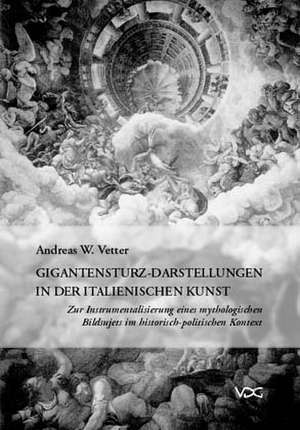 Gigantensturz - Darstellungen in der italienischen Kunst de Andreas W. Vetter