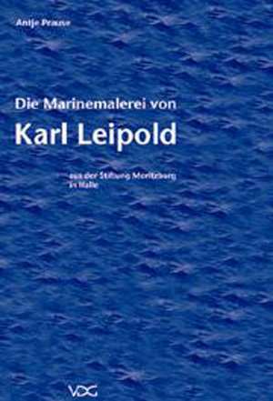 Die Marinemalerei von Karl Leipold de Antje Prause