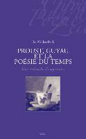 Proust, Guyau et la Poésie du Temps de Ilse Walther-Dulk