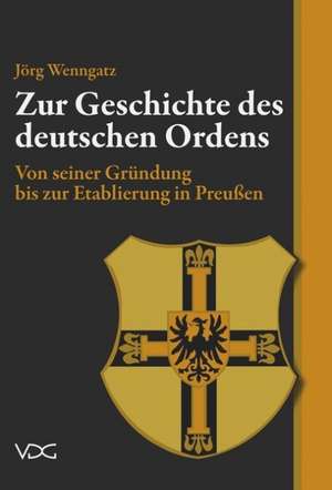 Zur Geschichte des Deutschen Ordens de Jörg Wenngatz