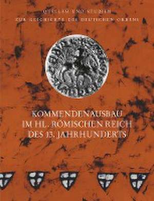 Kommendenausbau im Heiligen Römischen Reich des 13. Jahrhunderts de Helmut Flachenecker