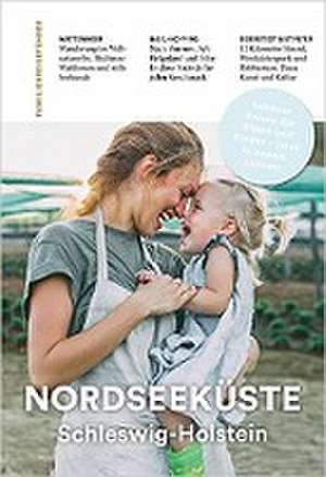 Familienreiseführer Nordseeküste Schleswig-Holstein de Kerstin Gonsior