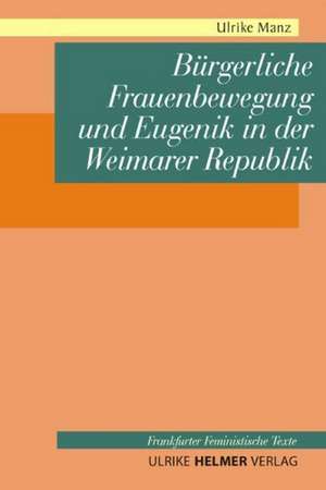 Bürgerliche Frauenbewegung und Eugenik in der Weimarer Republik de Ulrike Manz