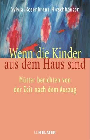 Wenn die Kinder aus dem Haus sind de Sylvia Rosenkranz-Hirschhäuser