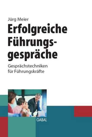 Erfolgreiche Führungsgespräche de Jürg Meier