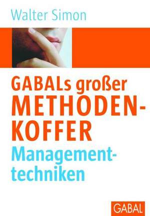 GABALs großer Methodenkoffer. Managementtechniken de Walter Simon