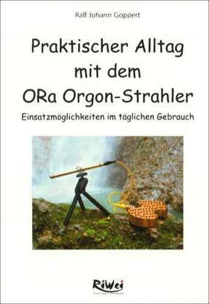 Praktischer Alltag mit dem ORa Orgon-Strahler de Ralf J Göppert