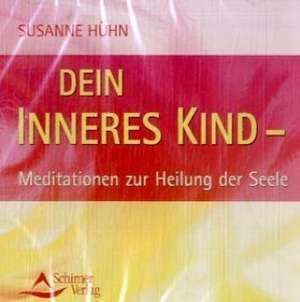 Dein inneres Kind - Meditation zur Heilung der Seele de Susanne Hühn