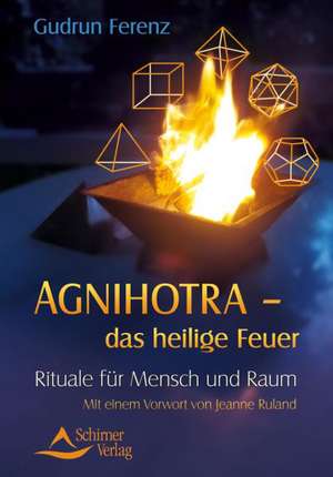 Agnihotra - das heilige Feuer de Gudrun Ferenz