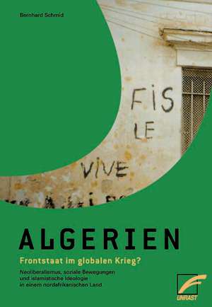 Algerien - Frontstaat im globalen Krieg? de Bernhard Schmid