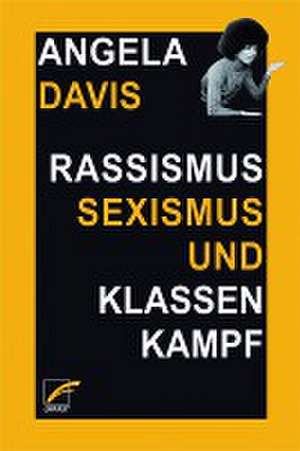 Rassismus, Sexismus und Klassenkampf de Angela Y. Davis