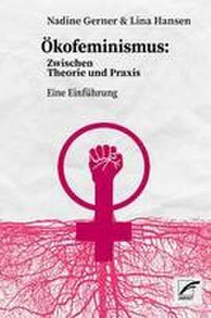 Ökofeminismus: Zwischen Theorie und Praxis de Lina Hansen