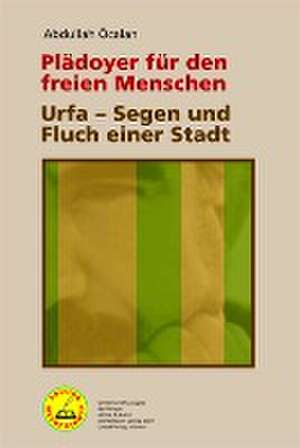 Plädoyer für den freien Menschen | Urfa - Segen und Fluch einer Stadt de Abdullah Öcalan