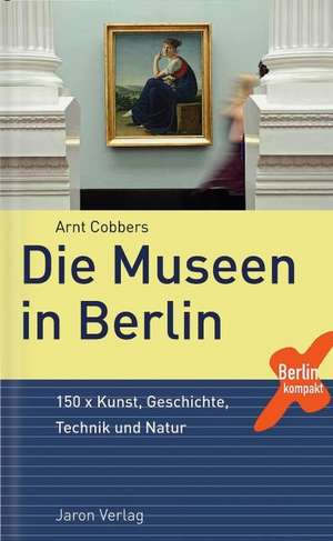 Die Museen in Berlin de Arnt Cobbers