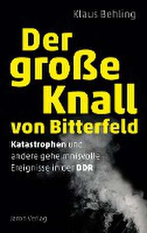 Der große Knall von Bitterfeld de Klaus Behling