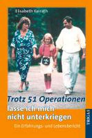 Trotz 51 Operationen lasse ich mich nicht unterkriegen de Eilsabeth Keirath