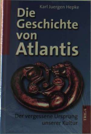 Die Geschichte von Atlantis de Karl Jürgen Hepke