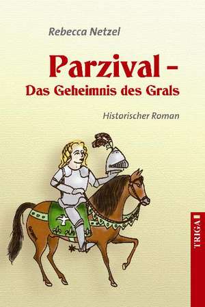 Parzival - Das Geheimnis des Grals de Rebecca Netzel