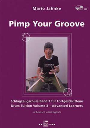 Pimp your Groove, Schlagzeugschule Band 3 für FortgeschritteneDrum Tuition Volume 3  Advanced Learners, dt./engl. de Mario Jahnke