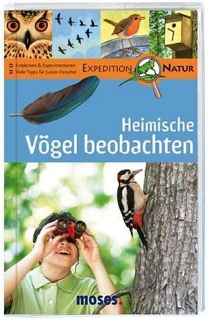 Expedition Natur. Heimische Vögel beobachten de Bärbel Oftring