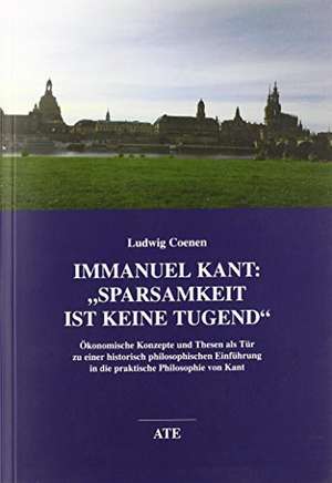 Immanel Kant: "Sparsamkeit ist keine Tugend" de Ludwig Coenen