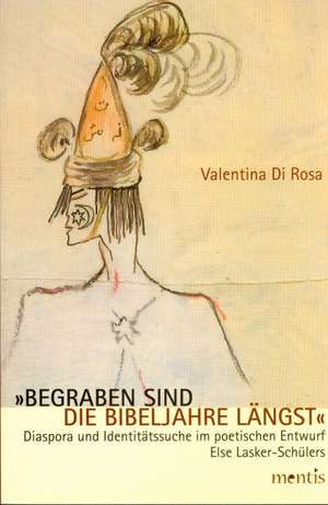 "Begraben sind die Bibeljahre längst" de Valentina di Rosa