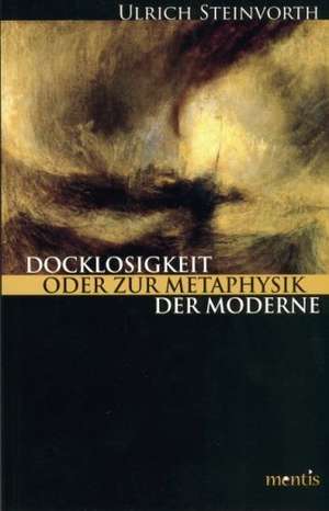 Docklosigkeit oder die Metaphysik der Moderne de Ulrich Steinvorth