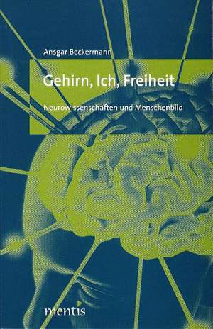 Gehirn, Ich, Freiheit de Ansgar Beckermann