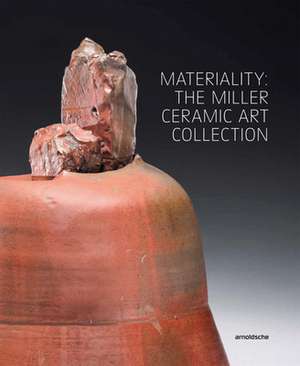 MATERIALITY THE MILLER CERAMIC ART