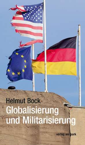 Globalisierung und Militarisierung de Helmut Bock