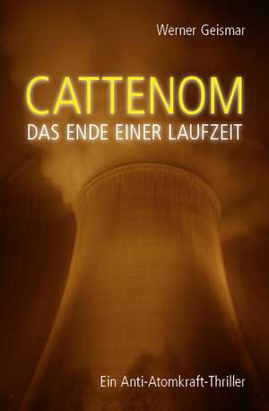 Cattenom - Das Ende einer Laufzeit de Werner Geismar