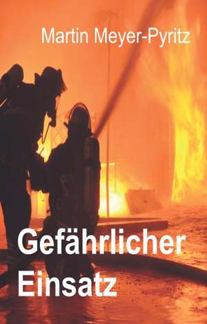 Gefährlicher Einsatz de Martin Meyer-Pyritz