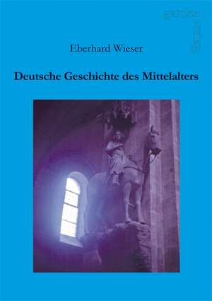 Deutsche Geschichte des Mittelalters de Eberhard Wieser