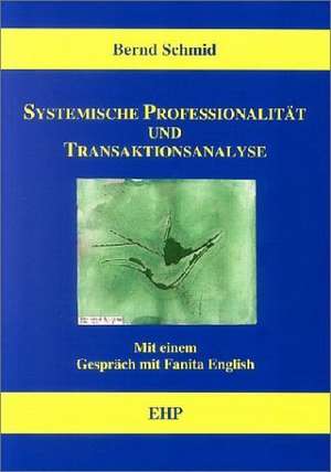 Systemische Professionalität und Transaktionsanalyse de Bernd Schmid