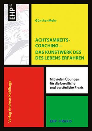 Achtsamkeitscoaching - Das Kunstwerk des Lebens gestalten de Günther Mohr