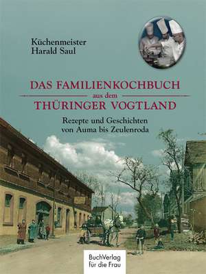 Das Familienkochbuch aus dem Thüringer Vogtland de Harald Saul