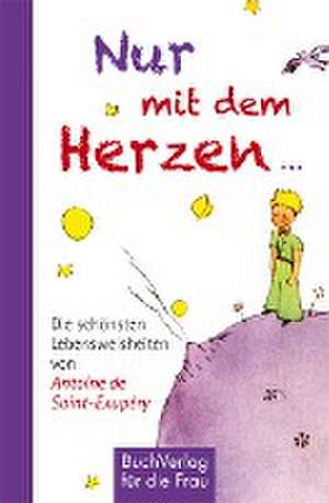 Nur mit dem Herzen ... de Antoine De Saint-Exupery