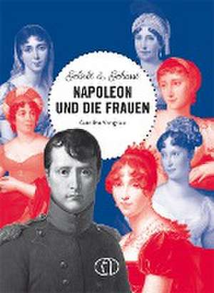 Geliebt & gehasst - Napoleon und die Frauen de Caroline Vongries