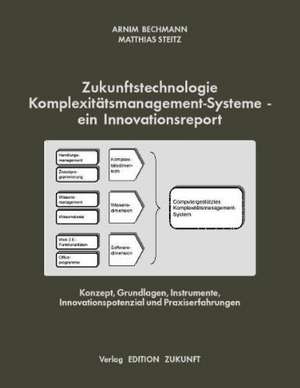 Zukunftstechnologie Komplexitätsmanagement-Systeme - ein Innovationsreport de Arnim Bechmann