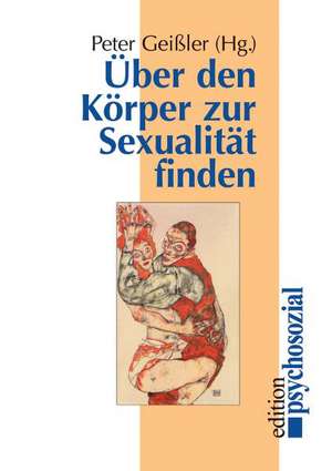 Über den Körper zur Sexualität finden de Peter Geißler