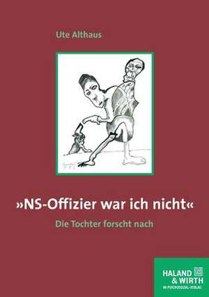 »NS-Offizier war ich nicht« de Ute Althaus