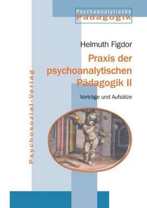 Praxis der psychoanalytischen Pädagogik 2 de Helmuth Figdor