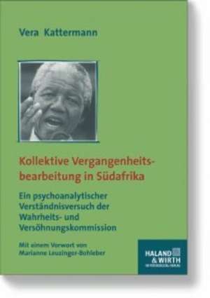 Kollektive Vergangenheitsbearbeitung in Südafrika de Vera Kattermann