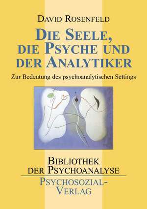 Die Seele, die Psyche und der Analytiker de David Rosenfeld