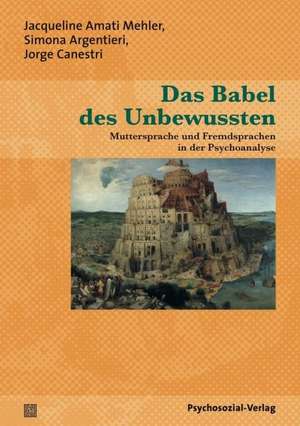 Das Babel des Unbewussten de Jacqueline Amati Mehler