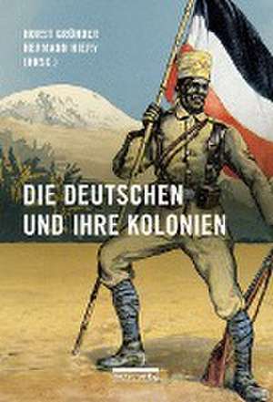 Die Deutschen und ihre Kolonien de Horst Gründer