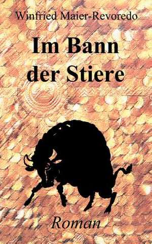 Im Bann der Stiere de Winfried Maier-Revoredo